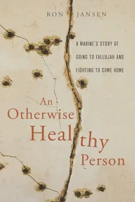 Zdrowy inaczej: Historia żołnierza piechoty morskiej udającego się do Faludży i walczącego o powrót do domu - An Otherwise Healthy Person: A Marine's Story of Going to Fallujah and Fighting to Come Home