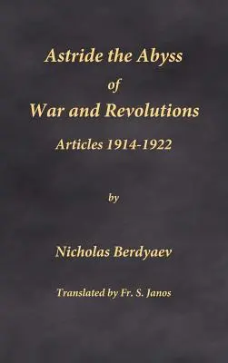 Nad otchłanią wojny i rewolucji: Artykuły 1914-1922 - Astride the Abyss of War and Revolutions: Articles 1914-1922