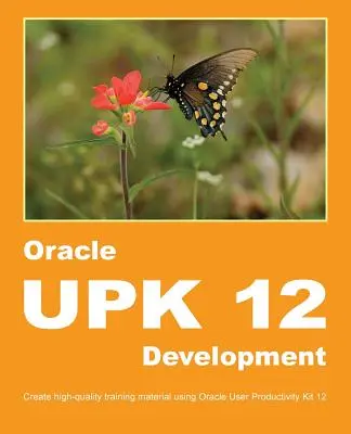 Oracle UPK 12 Development: Tworzenie wysokiej jakości materiałów szkoleniowych przy użyciu Oracle User Productivity Kit 12 - Oracle UPK 12 Development: Create high-quality training material using Oracle User Productivity Kit 12