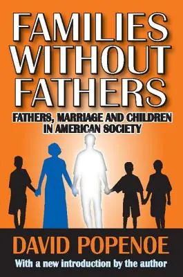 Rodziny bez ojców: Ojcostwo, małżeństwo i dzieci w społeczeństwie amerykańskim - Families without Fathers: Fatherhood, Marriage and Children in American Society