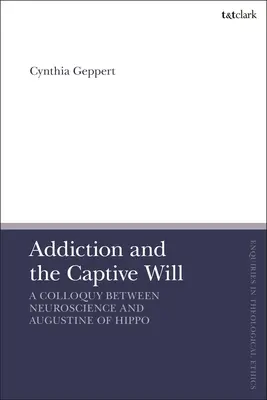 Uzależnienie i zniewolona wola: Kolokwium między neuronauką a Augustynem z Hippony - Addiction and the Captive Will: A Colloquy Between Neuroscience and Augustine of Hippo