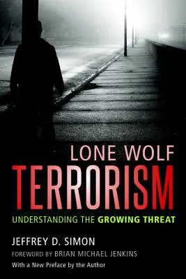 Terroryzm samotnych wilków: Zrozumieć rosnące zagrożenie - Lone Wolf Terrorism: Understanding the Growing Threat