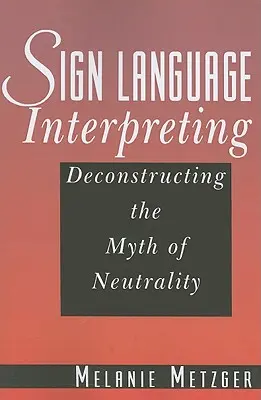 Tłumaczenie języka migowego: Dekonstrukcja mitu neutralności - Sign Language Interpreting: Deconstructing the Myth of Neutrality