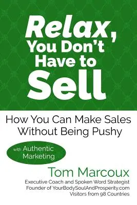 Zrelaksuj się, nie musisz sprzedawać: Jak zwiększyć sprzedaż bez bycia nachalnym... dzięki autentycznemu marketingowi - Relax, You Don't Have to Sell: How You Can Make Sales Without Being Pushy ... with Authentic Marketing