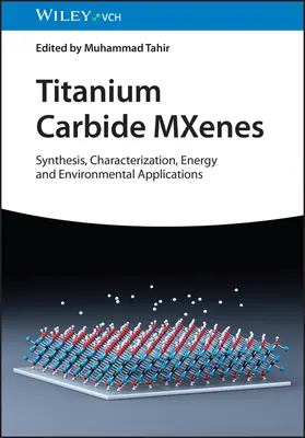 Mxeny z węglika tytanu: Synteza, charakterystyka, zastosowania energetyczne i środowiskowe - Titanium Carbide Mxenes: Synthesis, Characterization, Energy and Environmental Applications