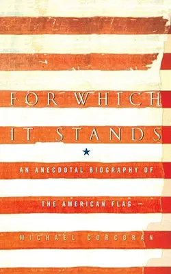 For Which It Stands: Anegdotyczna biografia amerykańskiej flagi - For Which It Stands: An Anecdotal Biography of the American Flag