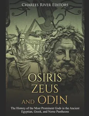 Ozyrys, Zeus i Odyn: Historia najważniejszych bogów starożytnego panteonu egipskiego, greckiego i nordyckiego - Osiris, Zeus, and Odin: The History of the Most Prominent Gods in the Ancient Egyptian, Greek, and Norse Pantheons