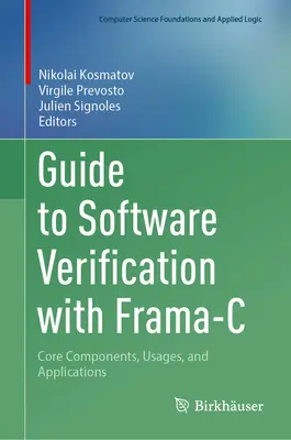 Przewodnik po weryfikacji oprogramowania za pomocą Frama-C: Podstawowe komponenty, zastosowania i aplikacje - Guide to Software Verification with Frama-C: Core Components, Usages, and Applications