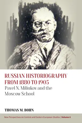 Rosyjska historiografia w latach 1880-1905: Paweł N. Miliukow i szkoła moskiewska - Russian Historiography from 1880 to 1905: Pavel N. Miliukov and the Moscow School