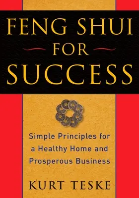 Feng Shui dla sukcesu: Proste zasady zdrowego domu i dobrze prosperującego biznesu - Feng Shui for Success: Simple Principles for a Healthy Home and Prosperous Business