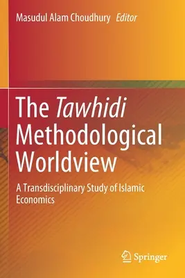 Metodologiczny światopogląd Tawhidi: Transdyscyplinarne studium ekonomii islamskiej - The Tawhidi Methodological Worldview: A Transdisciplinary Study of Islamic Economics