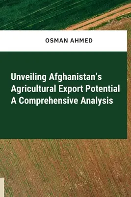 Kompleksowa analiza potencjału eksportowego rolnictwa w Afganistanie - Unveiling Afghanistan's Agricultural Export Potential A Comprehensive Analysis