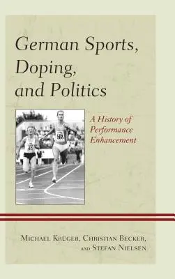 Niemiecki sport, doping i polityka: A History of Performance Enhancement - German Sports, Doping, and Politics: A History of Performance Enhancement