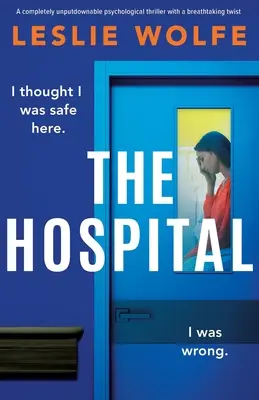 Szpital: Całkowicie nie do odrzucenia thriller psychologiczny z zapierającym dech w piersiach zwrotem akcji - The Hospital: A completely unputdownable psychological thriller with a breathtaking twist