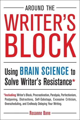 Wokół blokady pisarskiej: Wykorzystanie nauki o mózgu do rozwiązania oporu pisarza - Around the Writer's Block: Using Brain Science to Solve Writer's Resistance