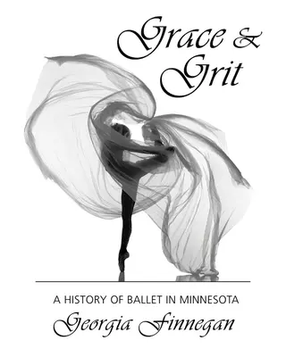 Grace & Grit: Historia baletu w Minnesocie - Grace & Grit: A History of Ballet in Minnesota