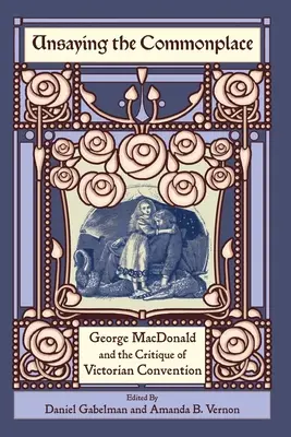 Unsaying the Commonplace: George MacDonald i krytyka wiktoriańskiej konwencji - Unsaying the Commonplace: George MacDonald and the Critique of Victorian Convention