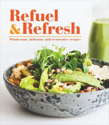 Refuel & Refresh: Zdrowe, pyszne i regenerujące przepisy - Refuel & Refresh: Wholesome, Delicious and Restorative Recipes