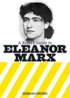 Przewodnik buntownika po Eleanor Marx - Rebel's Guide to Eleanor Marx