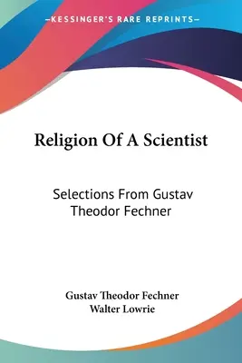 Religia naukowca: Wybór dzieł Gustava Theodora Fechnera - Religion Of A Scientist: Selections From Gustav Theodor Fechner