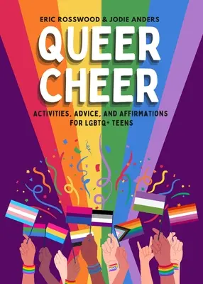 Queer Cheer: Aktywności, porady i afirmacje dla nastolatków LGBTQ - Queer Cheer: Activities, Advice, and Affirmations for LGBTQ+ Teens