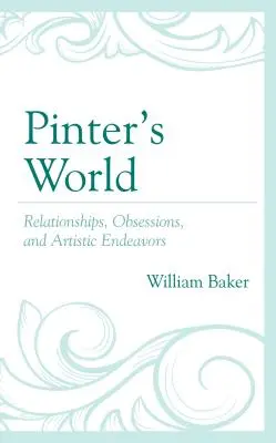 Świat Pintera: Związki, obsesje i dążenia artystyczne - Pinter's World: Relationships, Obsessions, and Artistic Endeavors