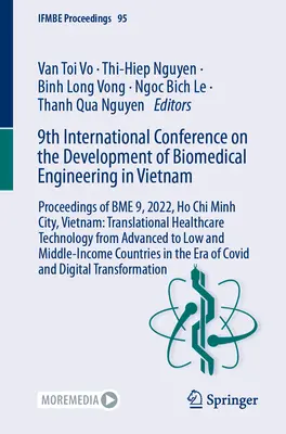 9. międzynarodowa konferencja na temat rozwoju inżynierii biomedycznej w Wietnamie: Proceedings of Bme 9, 2022, Ho Chi Minh City, Wietnam: Translati - 9th International Conference on the Development of Biomedical Engineering in Vietnam: Proceedings of Bme 9, 2022, Ho Chi Minh City, Vietnam: Translati