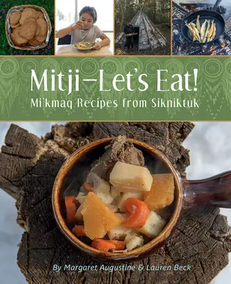 Mitji-Let's Eat!: Przepisy Mi'kmaq z Sikniktuk - Mitji-Let's Eat!: Mi'kmaq Recipes from Sikniktuk