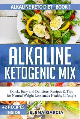Alkaliczna mieszanka ketogeniczna: Szybkie, łatwe i pyszne przepisy oraz porady dotyczące naturalnej utraty wagi i zdrowego stylu życia - Alkaline Ketogenic Mix: Quick, Easy, and Delicious Recipes & Tips for Natural Weight Loss and a Healthy Lifestyle