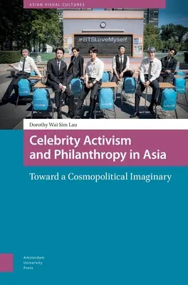 Aktywizm celebrytów i filantropia w Azji: W stronę kosmopolitycznej wyobraźni - Celebrity Activism and Philanthropy in Asia: Toward a Cosmopolitical Imaginary