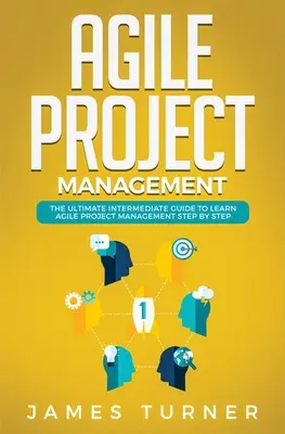 Zwinne zarządzanie projektami: Przewodnik dla średniozaawansowanych, jak nauczyć się zwinnego zarządzania projektami krok po kroku - Agile Project Management: The Ultimate Intermediate Guide to Learn Agile Project Management Step by Step