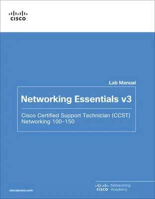 Networking Essentials Lab Manual V3: Cisco Certified Support Technician (Ccst) Networking 100-150