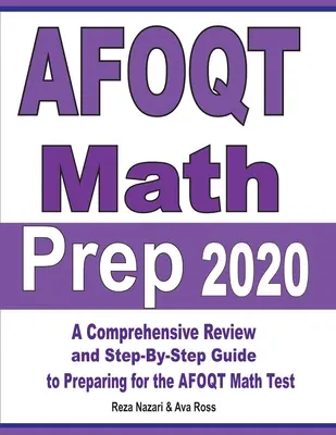 AFOQT Math Prep 2020: Kompleksowy przegląd i przewodnik krok po kroku przygotowujący do testu matematycznego AFOQT - AFOQT Math Prep 2020: A Comprehensive Review and Step-By-Step Guide to Preparing for the AFOQT Math Test