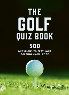 Quizbook golfowy: 500 pytań sprawdzających wiedzę o golfie - The Golf Quizbook: 500 Questions to Test Your Golfing Knowledge