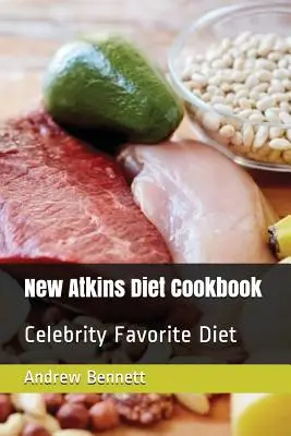 Nowa książka kucharska z dietą Atkinsa: Ulubiona dieta celebrytów - New Atkins Diet Cookbook: Celebrity Favorite Diet