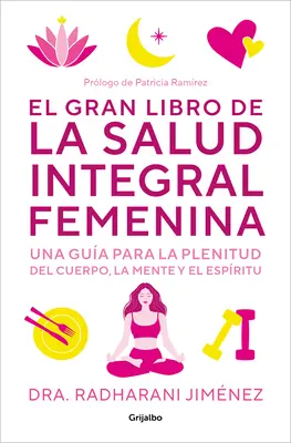 El Gran Libro de la Salud Integral Femenina: Una Gua Para La Plenitud del Cuerp O, La Mente Y El Espritu / The Big Book of Comprehensive Women's Hea