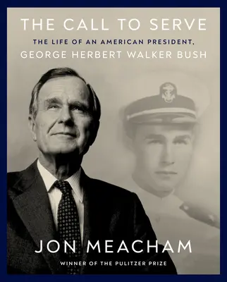 The Call to Serve: The Life of an American President, George Herbert Walker Bush: Wizualna biografia - The Call to Serve: The Life of an American President, George Herbert Walker Bush: A Visual Biography