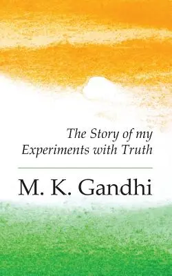 Autobiografia: Historia moich eksperymentów z prawdą - An Autobiography: The Story of my Experiments with Truth