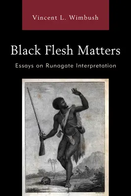 Black Flesh Matters: Eseje na temat interpretacji Runagate - Black Flesh Matters: Essays on Runagate Interpretation