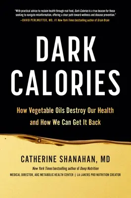 Ciemne kalorie: Jak oleje roślinne niszczą nasze zdrowie i jak możemy je odzyskać - Dark Calories: How Vegetable Oils Destroy Our Health and How We Can Get It Back