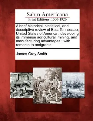 Krótki historyczny, statystyczny i opisowy przegląd wschodniego Tennessee w Stanach Zjednoczonych Ameryki: Rozwijanie jego ogromnego rolnictwa, górnictwa i - A Brief Historical, Statistical, and Descriptive Review of East Tennessee, United States of America: Developing Its Immense Agricultural, Mining, and