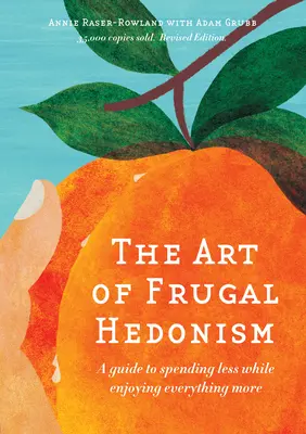 Sztuka oszczędnego hedonizmu, wydanie poprawione: Przewodnik po tym, jak wydawać mniej, ciesząc się wszystkim bardziej - The Art of Frugal Hedonism, Revised Edition: A Guide to Spending Less While Enjoying Everything More