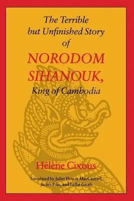 Straszna, ale niedokończona historia Norodoma Sihanouka, króla Kambodży - The Terrible But Unfinished Story of Norodom Sihanouk, King of Cambodia