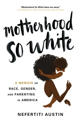 Macierzyństwo tak białe: Wspomnienie o rasie, płci i rodzicielstwie w Ameryce - Motherhood So White: A Memoir of Race, Gender, and Parenting in America