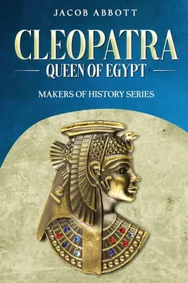 Kleopatra, królowa Egiptu: Seria Twórcy Historii - Cleopatra, Queen of Egypt: Makers of History Series