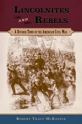 Lincolnites and Rebels: Podzielone miasto podczas amerykańskiej wojny secesyjnej - Lincolnites and Rebels: A Divided Town in the American Civil War