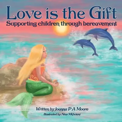 Miłość jest darem: Wspieranie dzieci w wieku od 6 do 11 lat w żałobie - Love Is The Gift: Supporting Children Age 6 To 11 Through Bereavement