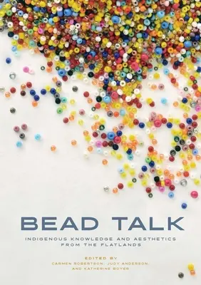 Bead Talk: Rdzenna wiedza i estetyka z płaskich terenów - Bead Talk: Indigenous Knowledge and Aesthetics from the Flatlands