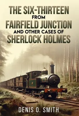 Szósta trzynaście z Fairfield Junction i inne sprawy Sherlocka Holmesa - The Six-Thirteen from Fairfield Junction and other cases of Sherlock Holmes