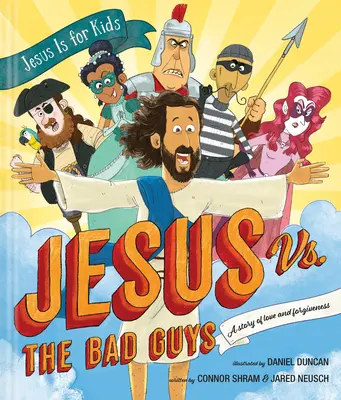 Jezus kontra źli ludzie: opowieść o miłości i przebaczeniu - Jesus vs. the Bad Guys: A Story of Love and Forgiveness